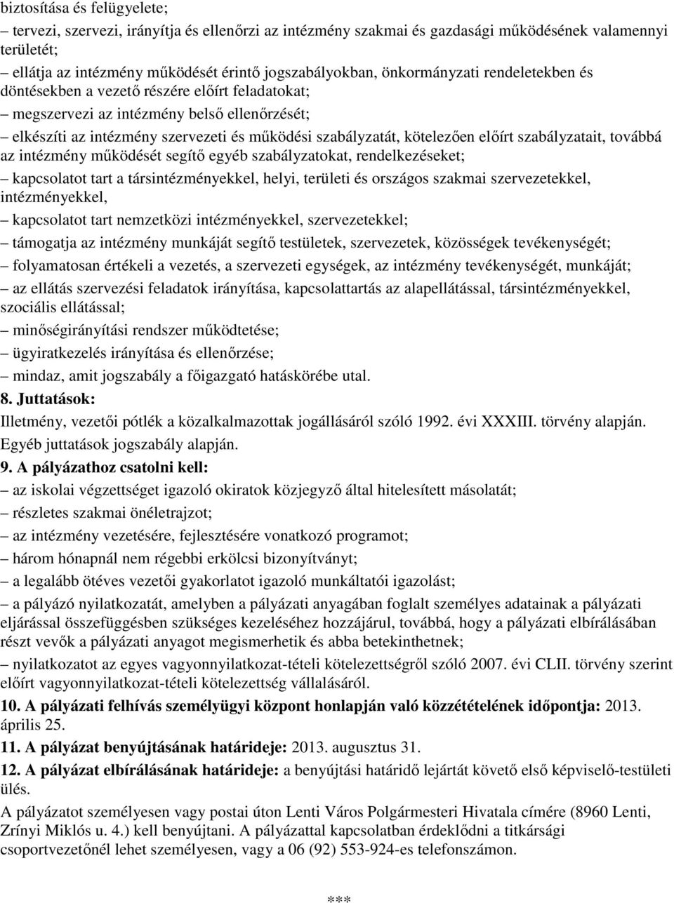 elıírt szabályzatait, továbbá az intézmény mőködését segítı egyéb szabályzatokat, rendelkezéseket; kapcsolatot tart a társintézményekkel, helyi, területi és országos szakmai szervezetekkel,