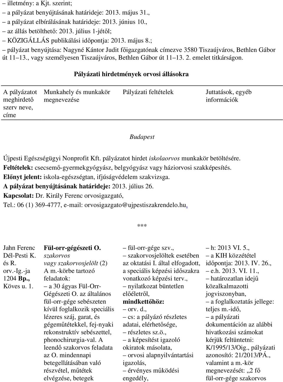 , vagy személyesen Tiszaújváros, Bethlen Gábor út 11 13. 2. emelet titkárságon.
