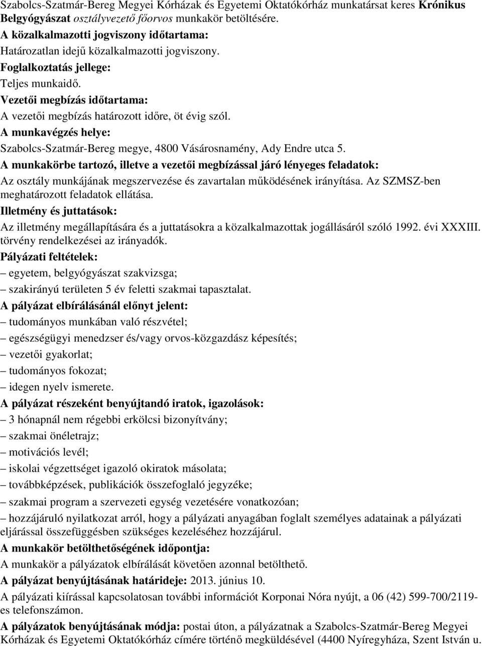 Vezetıi megbízás idıtartama: A vezetıi megbízás határozott idıre, öt évig szól. A munkavégzés helye: Szabolcs-Szatmár-Bereg megye, 4800 Vásárosnamény, Ady Endre utca 5.