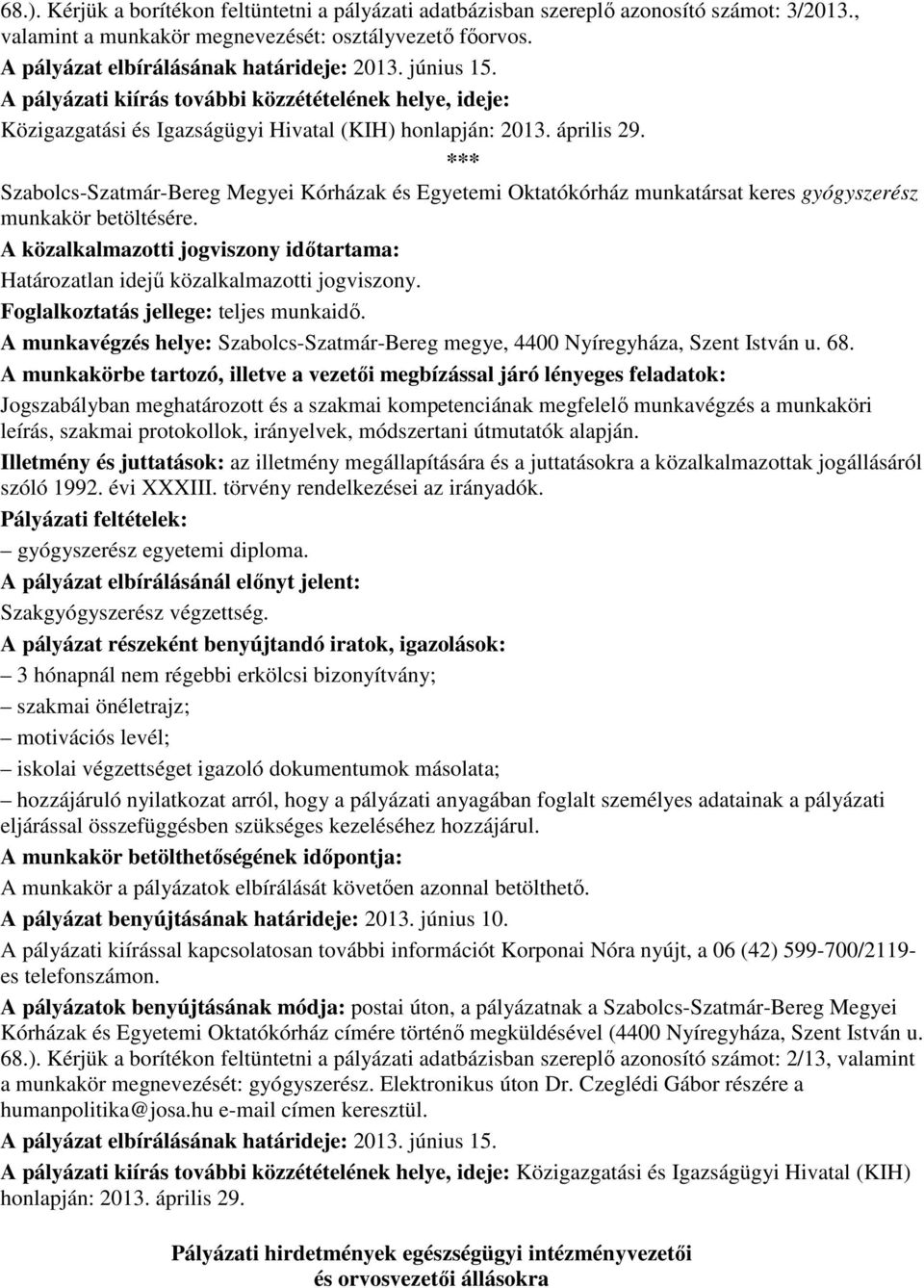 *** Szabolcs-Szatmár-Bereg Megyei Kórházak és Egyetemi Oktatókórház munkatársat keres gyógyszerész munkakör betöltésére.