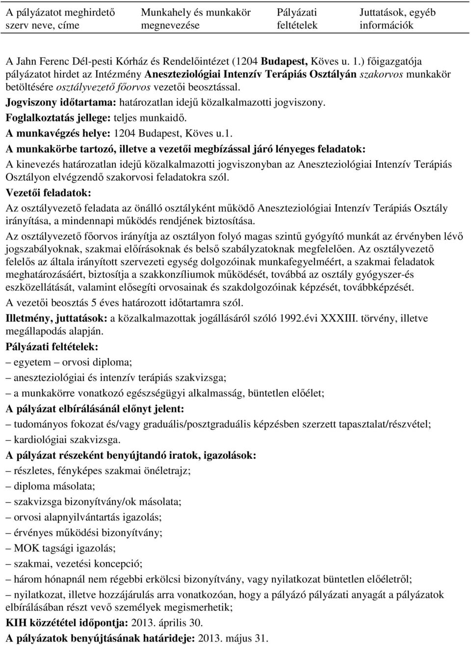 Jogviszony idıtartama: határozatlan idejő közalkalmazotti jogviszony. Foglalkoztatás jellege: teljes munkaidı. A munkavégzés helye: 12