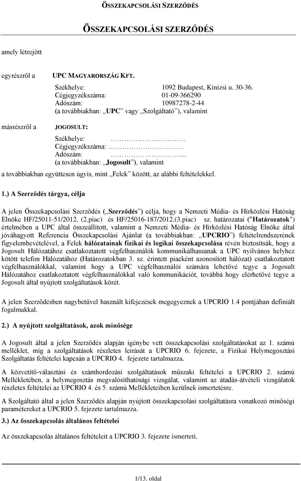 .. (a továbbiakban: Jogosult ), valamint a továbbiakban együttesen úgyis, mint Felek között, az alábbi feltételekkel. 1.