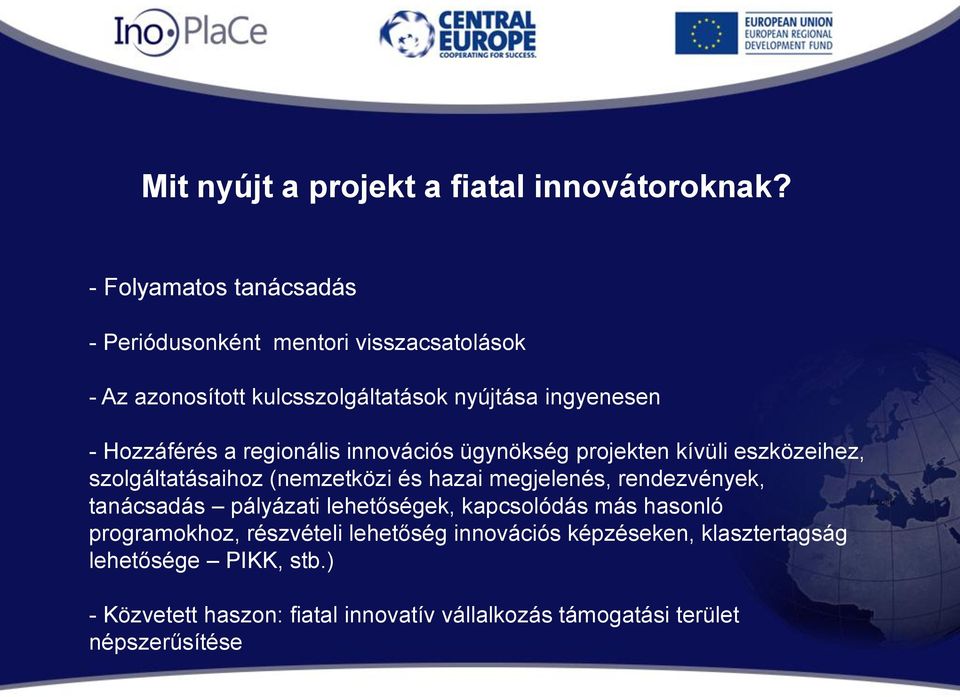 a regionális innovációs ügynökség projekten kívüli eszközeihez, szolgáltatásaihoz (nemzetközi és hazai megjelenés, rendezvények,