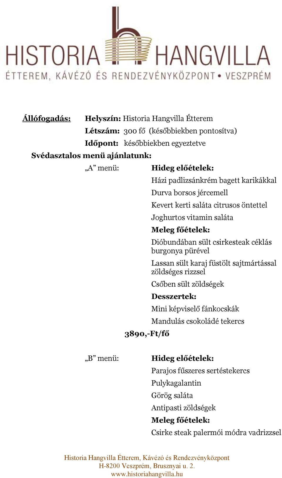 Dióbundában sült csirkesteak céklás burgonya pürével Lassan sült karaj füstölt sajtmártással zöldséges rizzsel Csőben sült zöldségek Desszertek: Mini képviselő fánkocskák