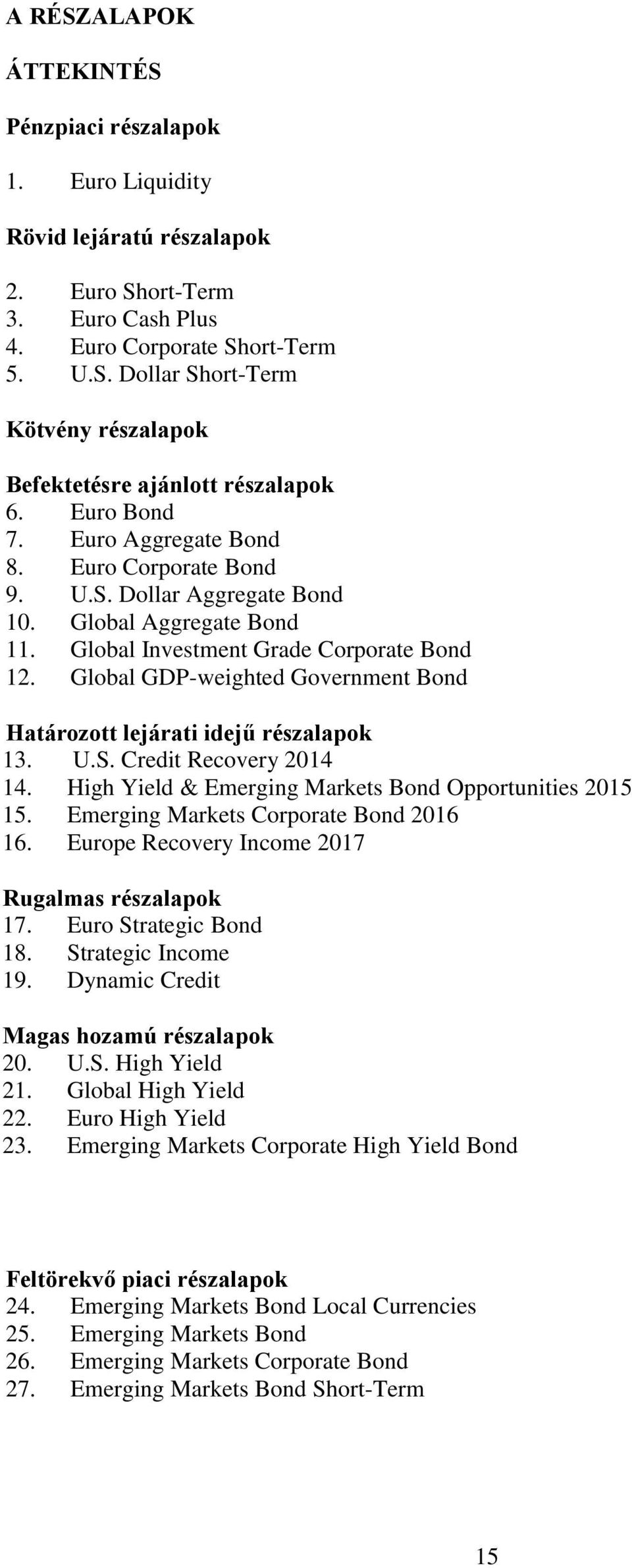 Global GDP-weighted Government Bond Határozott lejárati idejű részalapok 13. U.S. Credit Recovery 2014 14. High Yield & Emerging Markets Bond Opportunities 2015 15.