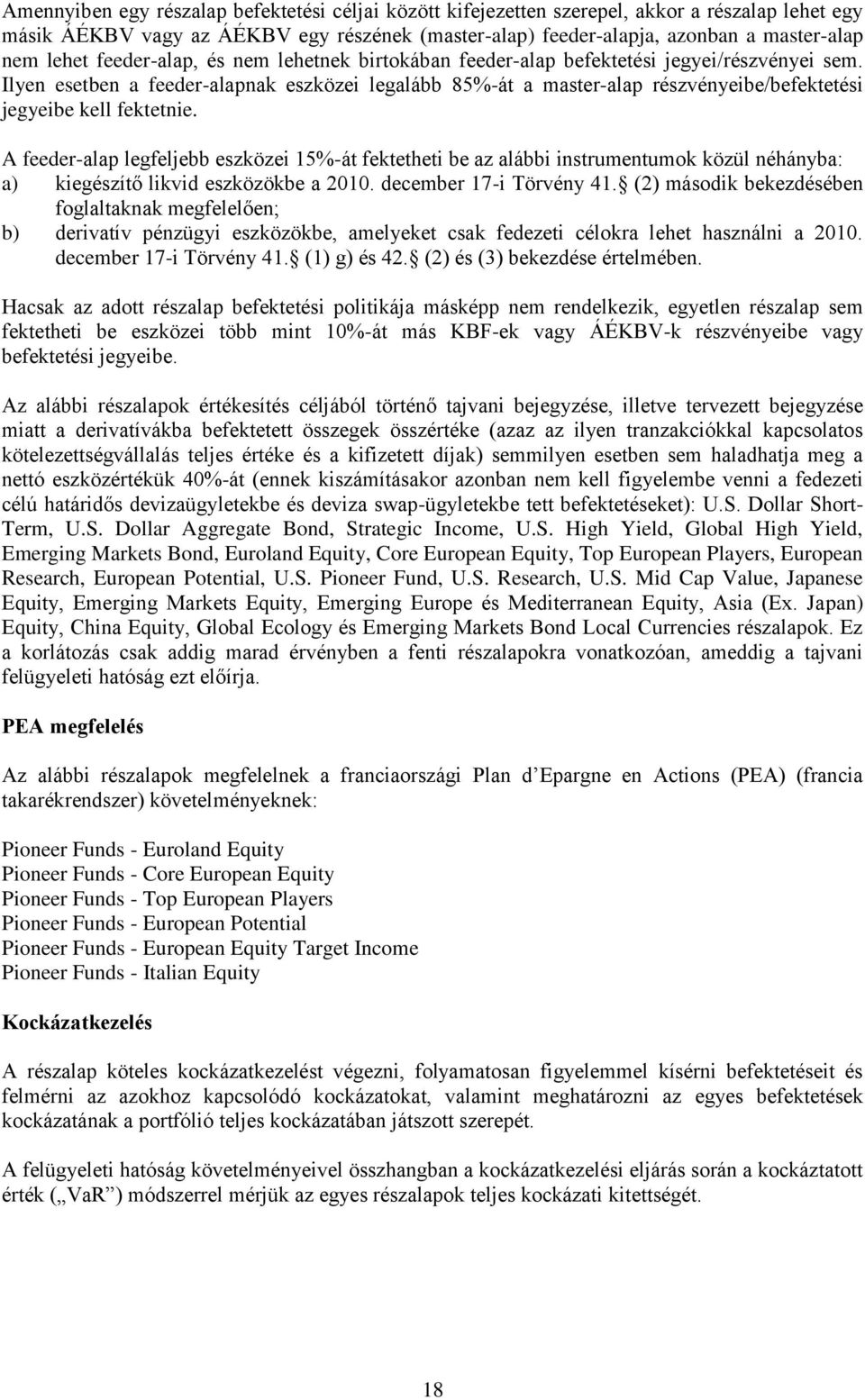 Ilyen esetben a feeder-alapnak eszközei legalább 85%-át a master-alap részvényeibe/befektetési jegyeibe kell fektetnie.