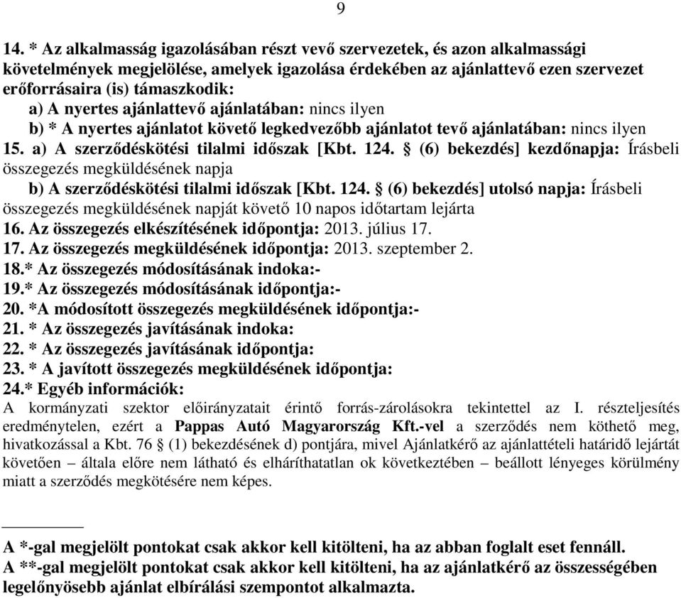 (6) bekezd] kezdőnapja: Írásbeli összegez megküldének napja b) szerződköti tilalmi időszak [Kbt. 124.