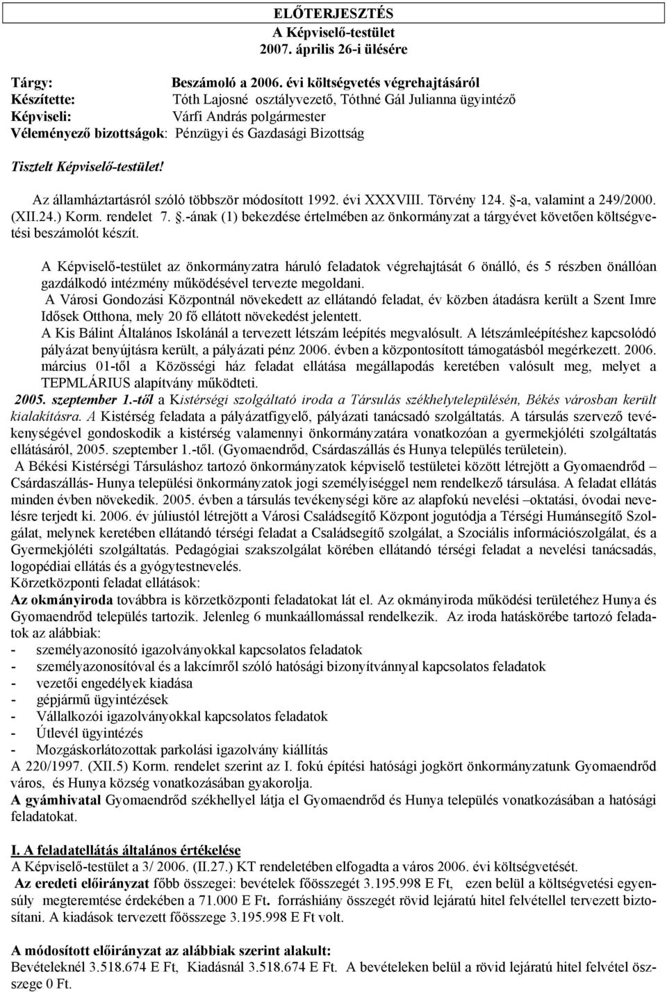 Tisztelt Képviselő-testület! Az államháztartásról szóló többször módosított 1992. évi XXXVIII. Törvény 124. -a, valamint a 249/2000. (XII.24.) Korm. rendelet 7.