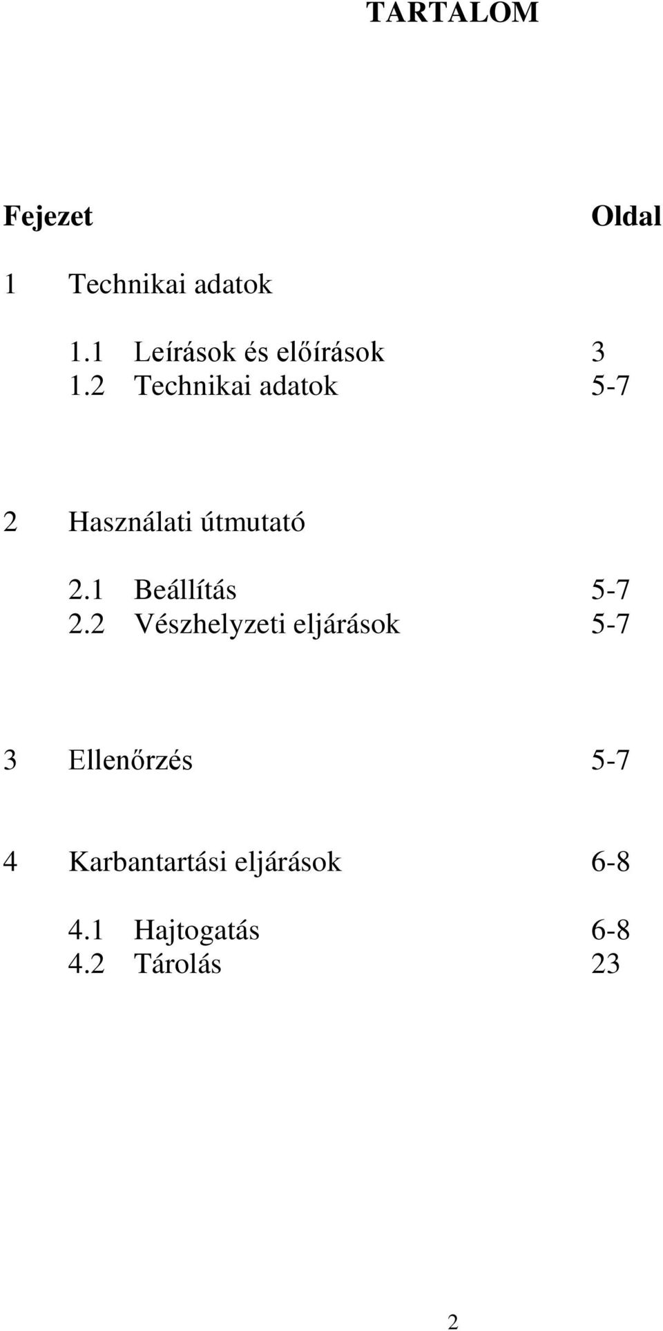 2 Technikai adatok 5-7 2 Használati útmutató 2.