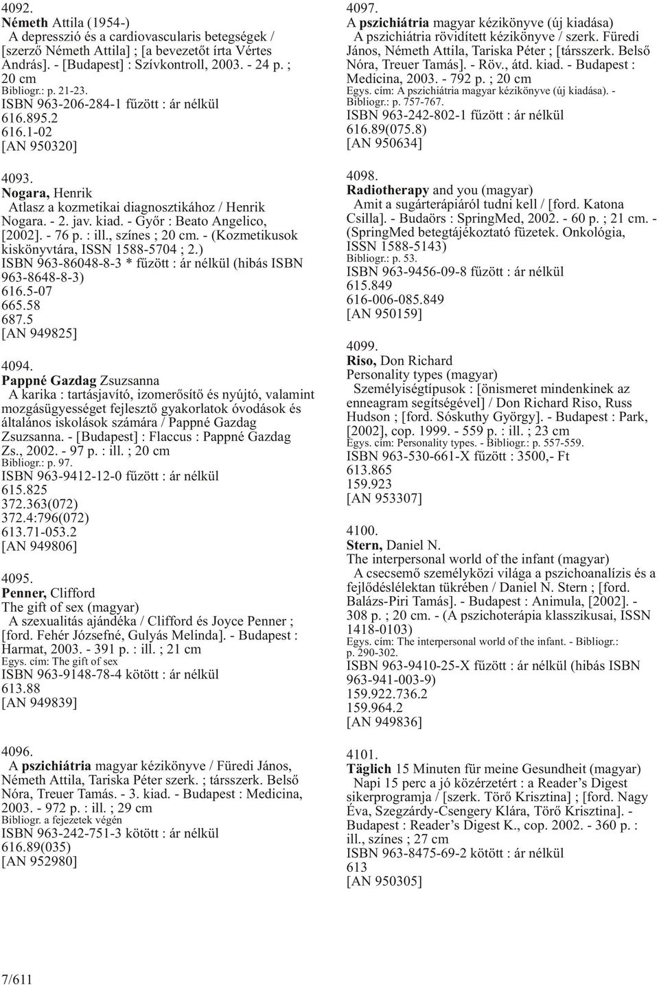 - 76 p. : ill., színes ; 20 cm. - (Kozmetikusok kiskönyvtára, ISSN 1588-5704 ; 2.) ISBN 963-86048-8-3 * fûzött : ár nélkül (hibás ISBN 963-8648-8-3) 616.5-07 665.58 687.5 [AN 949825] 4094.