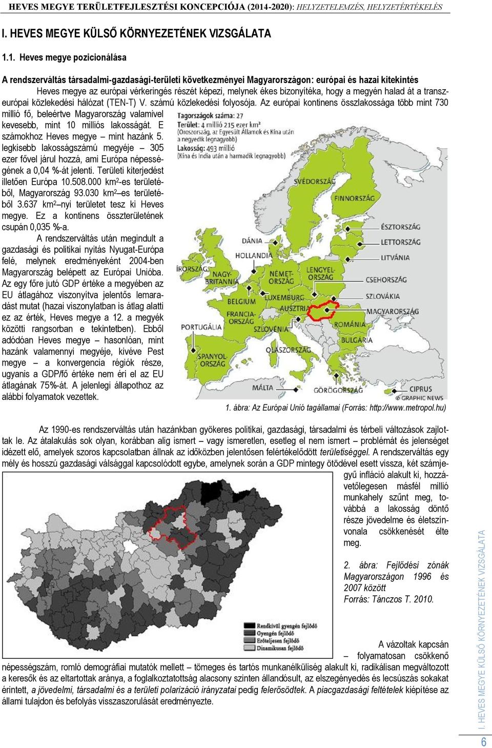 bizonyítéka, hogy a megyén halad át a transzeurópai közlekedési hálózat (TEN-T) V. számú közlekedési folyosója.