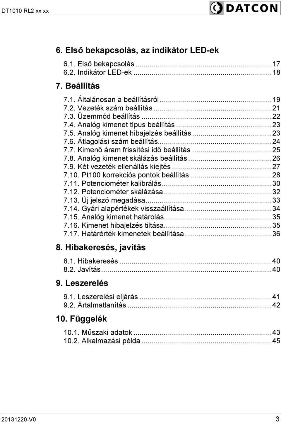 8. Analóg kimenet skálázás beállítás... 26 7.9. Két vezeték ellenállás kiejtés... 27 7.10. Pt100 korrekciós pontok beállítás... 28 7.11. Potenciométer kalibrálás... 30 7.12. Potenciométer skálázása.