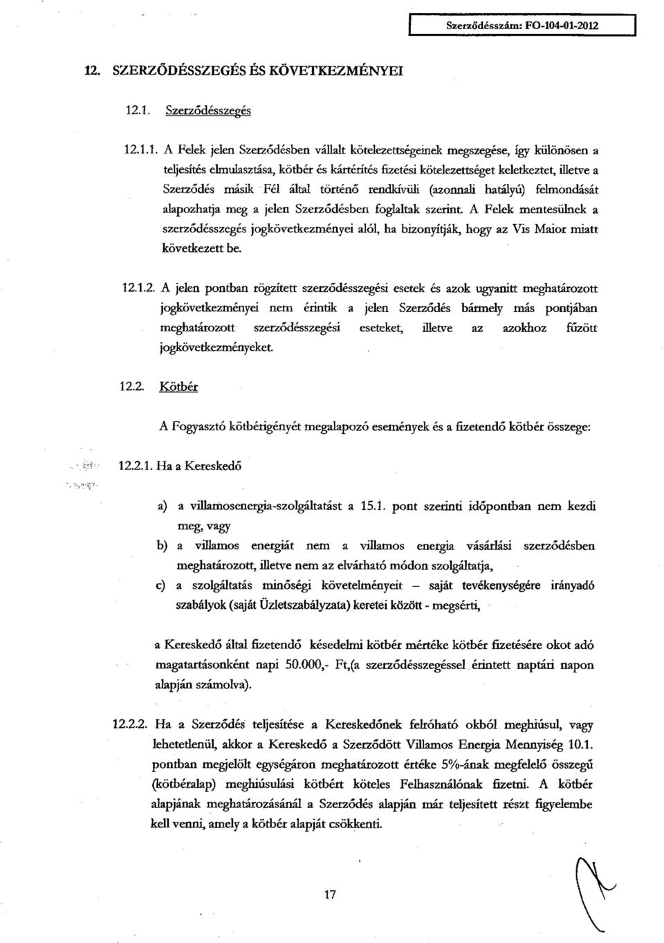 illetve a Szerződés másik Fél által történő rendkívüli (azonnali hatályú) felmondását alapozhatja meg a jelen Szerződésben foglaltak szerint A Felek mentesülnek a szerződésszegés jogkövetkezményei