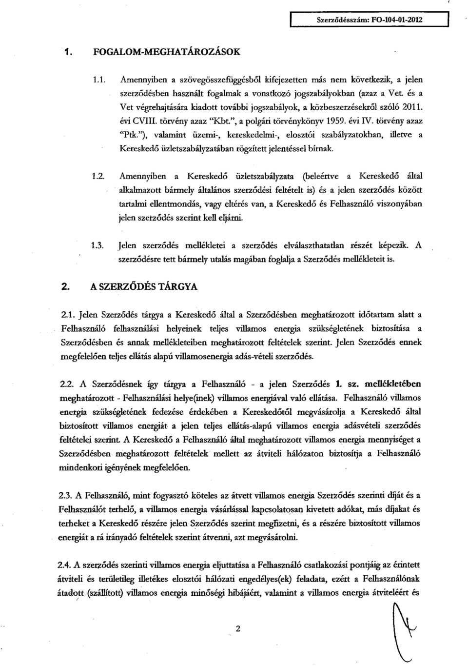 "), valamint üzemi-, kereskedelmi-, elosztói szabályzatokban, illetve a Kereskedő üzletszabályzatában rögzített jelentéssel bírnak. 1.2.