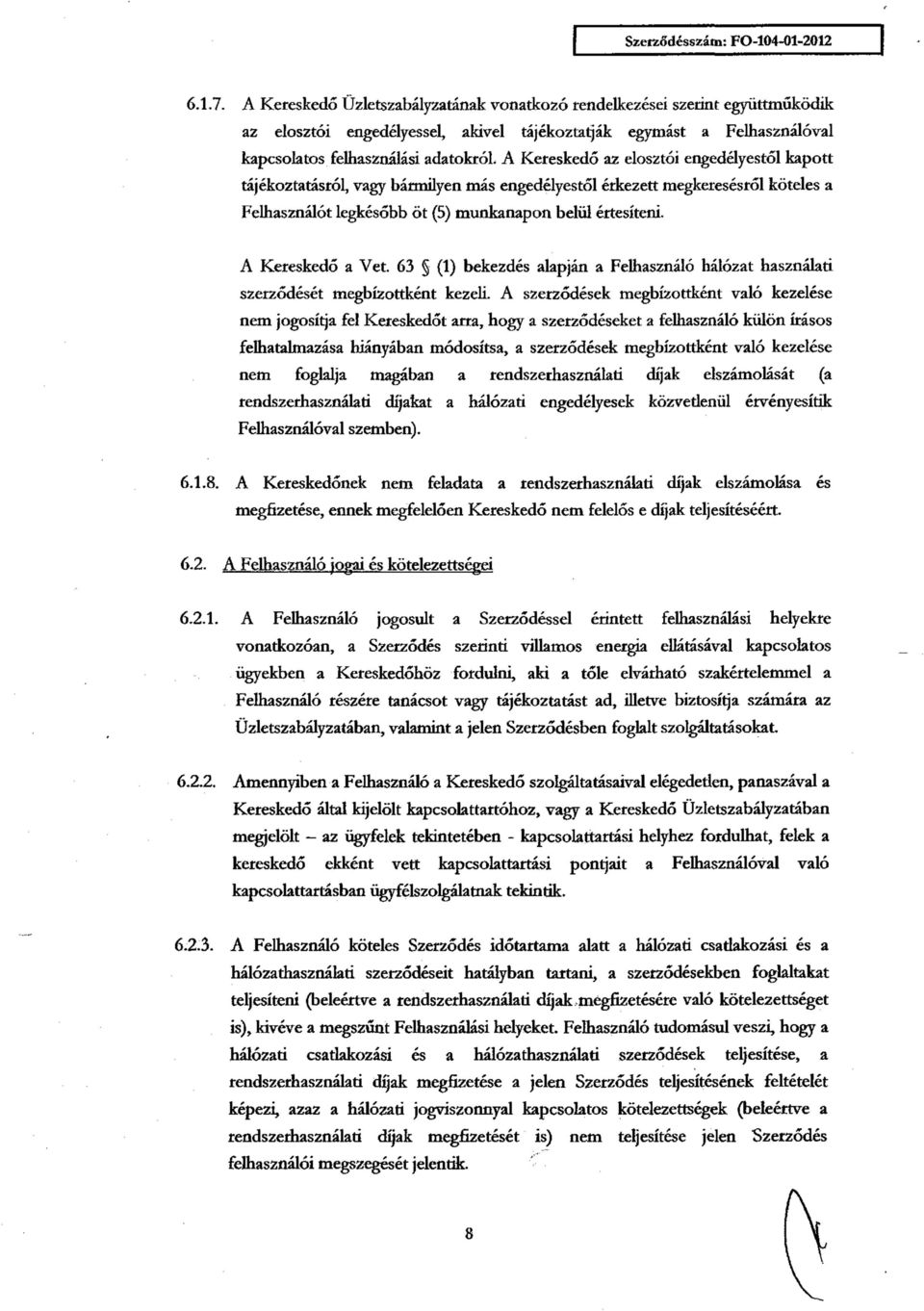 A Kereskedő a Vet. 63 (1) bekezdés alapján a Felhasználó hálózat használati szerződését megbízottként kezeli.