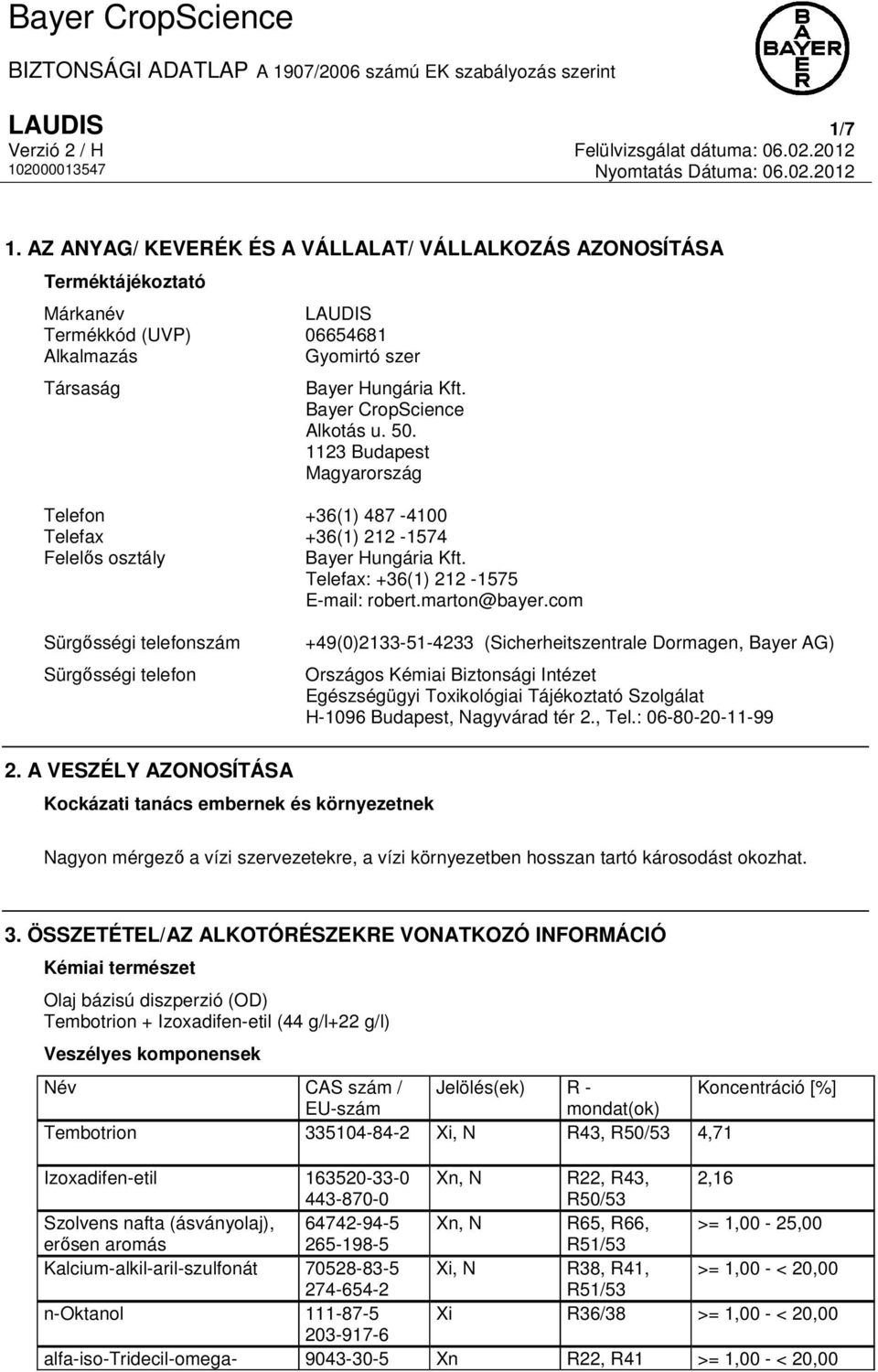 com Sürgősségi telefonszám Sürgősségi telefon +49(0)2133-51-4233 (Sicherheitszentrale Dormagen, Bayer AG) Országos Kémiai Biztonsági Intézet Egészségügyi Toxikológiai Tájékoztató Szolgálat H-1096