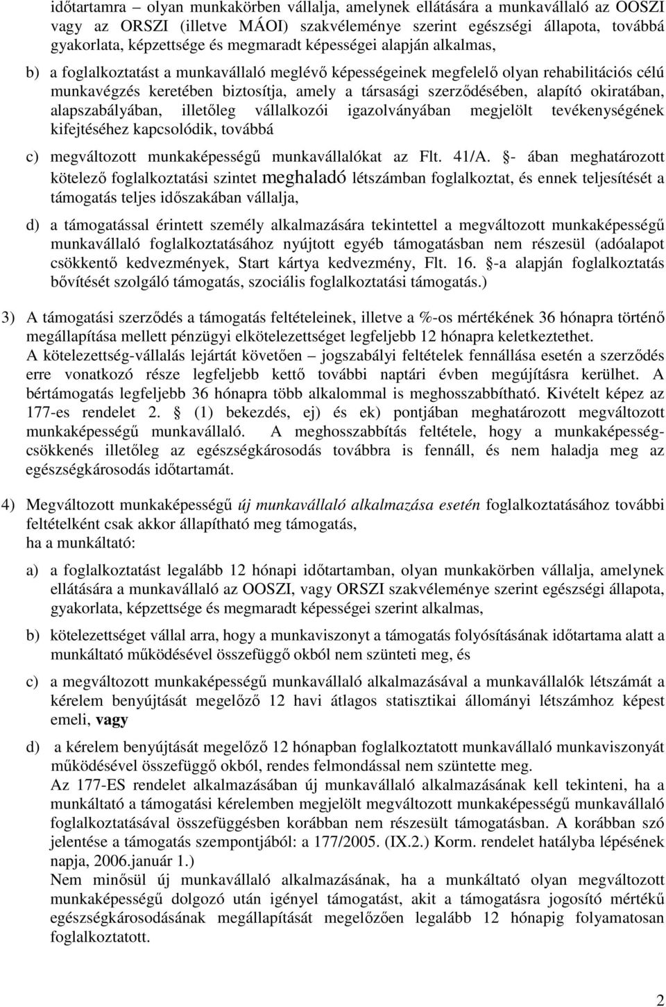 okiratában, alapszabályában, illetıleg vállalkozói igazolványában megjelölt tevékenységének kifejtéséhez kapcsolódik, továbbá c) megváltozott munkaképességő munkavállalókat az Flt. 41/A.