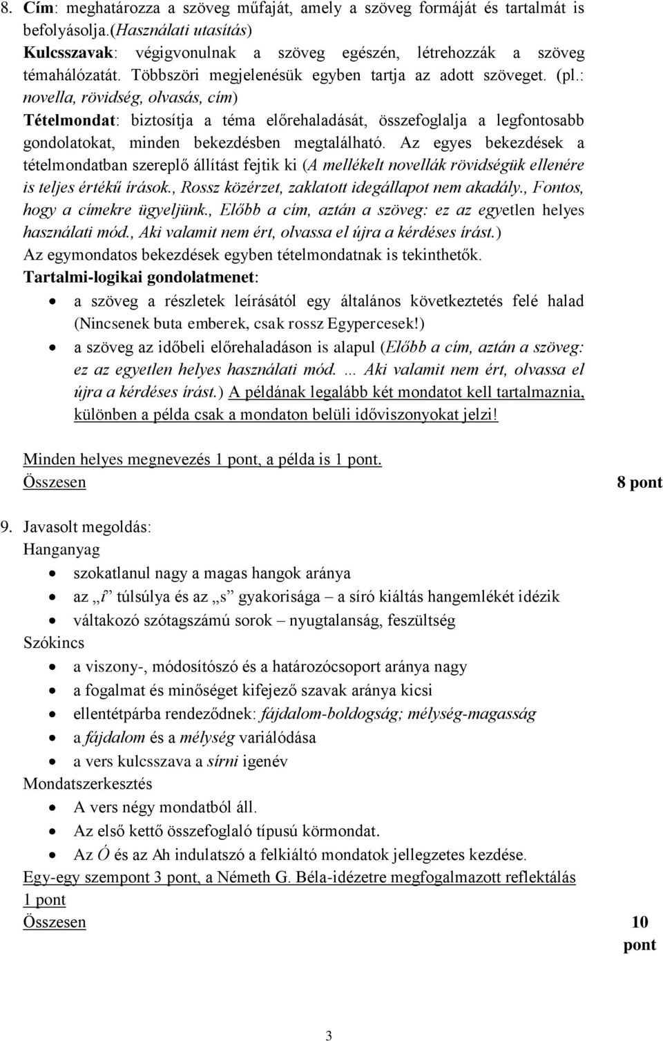 : novella, rövidség, olvasás, cím) Tételmondat: biztosítja a téma előrehaladását, összefoglalja a legfontosabb gondolatokat, minden bekezdésben megtalálható.