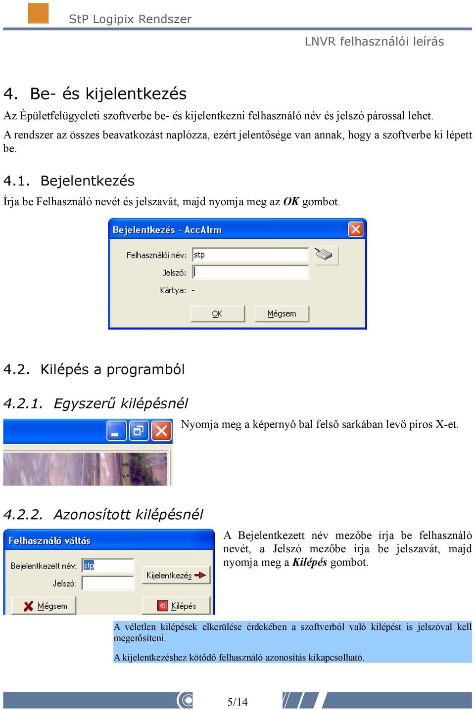 Bejelentkezés Írja be Felhasználó nevét és jelszavát, majd nyomja meg az OK gombot. 4.2. Kilépés a programból 4.2.1.