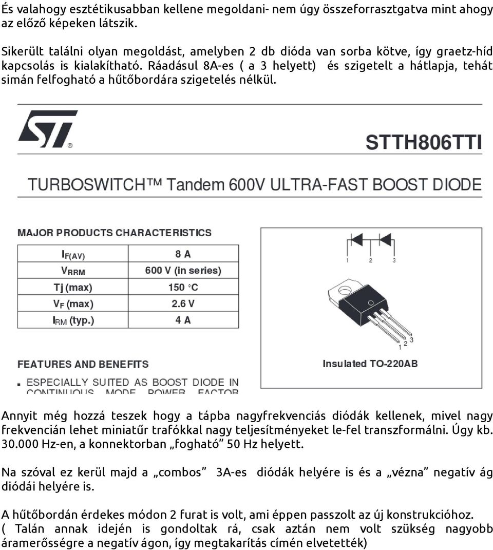 Ráadásul 8A-es ( a 3 helyett) és szigetelt a hátlapja, tehát simán felfogható a hűtőbordára szigetelés nélkül.