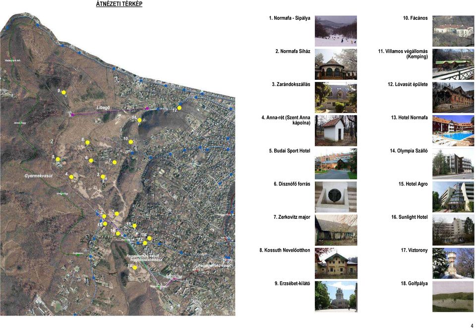 Anna-rét (Szent Anna kápolna) 13. Hotel Normafa 5. Budai Sport Hotel 14. Olympia Szálló 6.