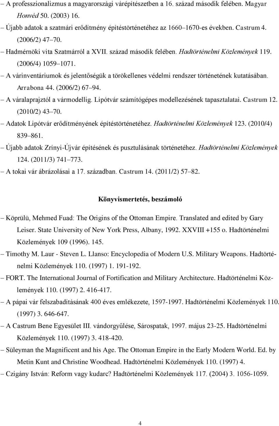 A várinventáriumok és jelentőségük a törökellenes védelmi rendszer történetének kutatásában. Arrabona 44. (2006/2) 67 94. A váralaprajztól a vármodellig.