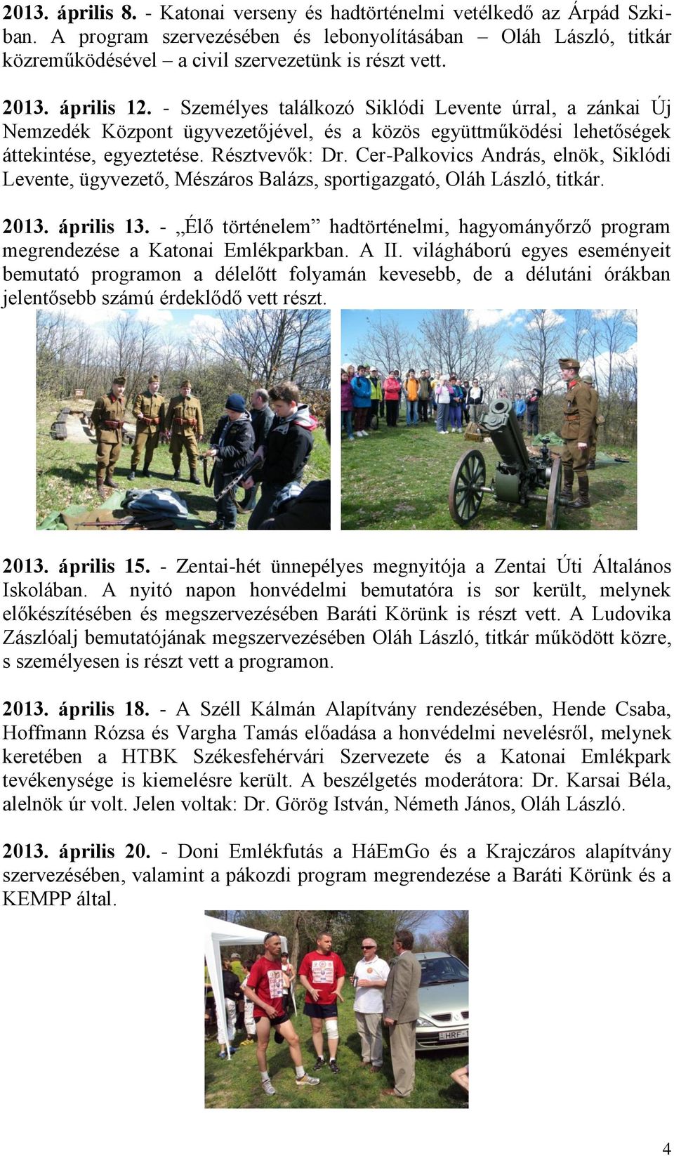 Cer-Palkovics András, elnök, Siklódi Levente, ügyvezető, Mészáros Balázs, sportigazgató, Oláh László, titkár. 2013. április 13.