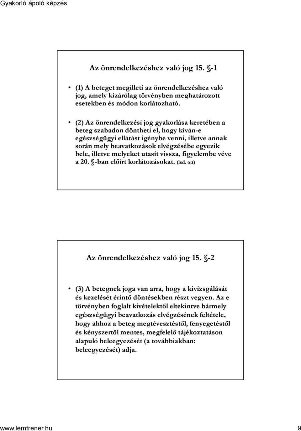 melyeket utasít vissza, figyelembe véve a 20. -ban előírt korlátozásokat. (lsd. ott) Az önrendelkezéshez való jog 15.