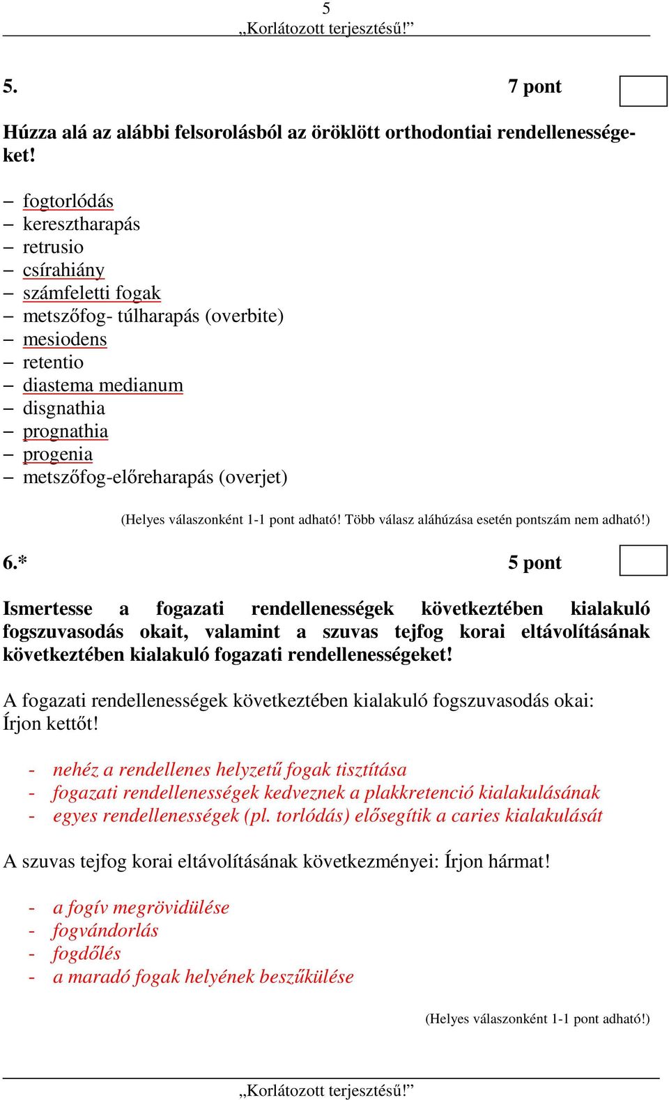 (Helyes válaszonként 1-1 pont adható! Több válasz aláhúzása esetén pontszám nem adható!) 6.