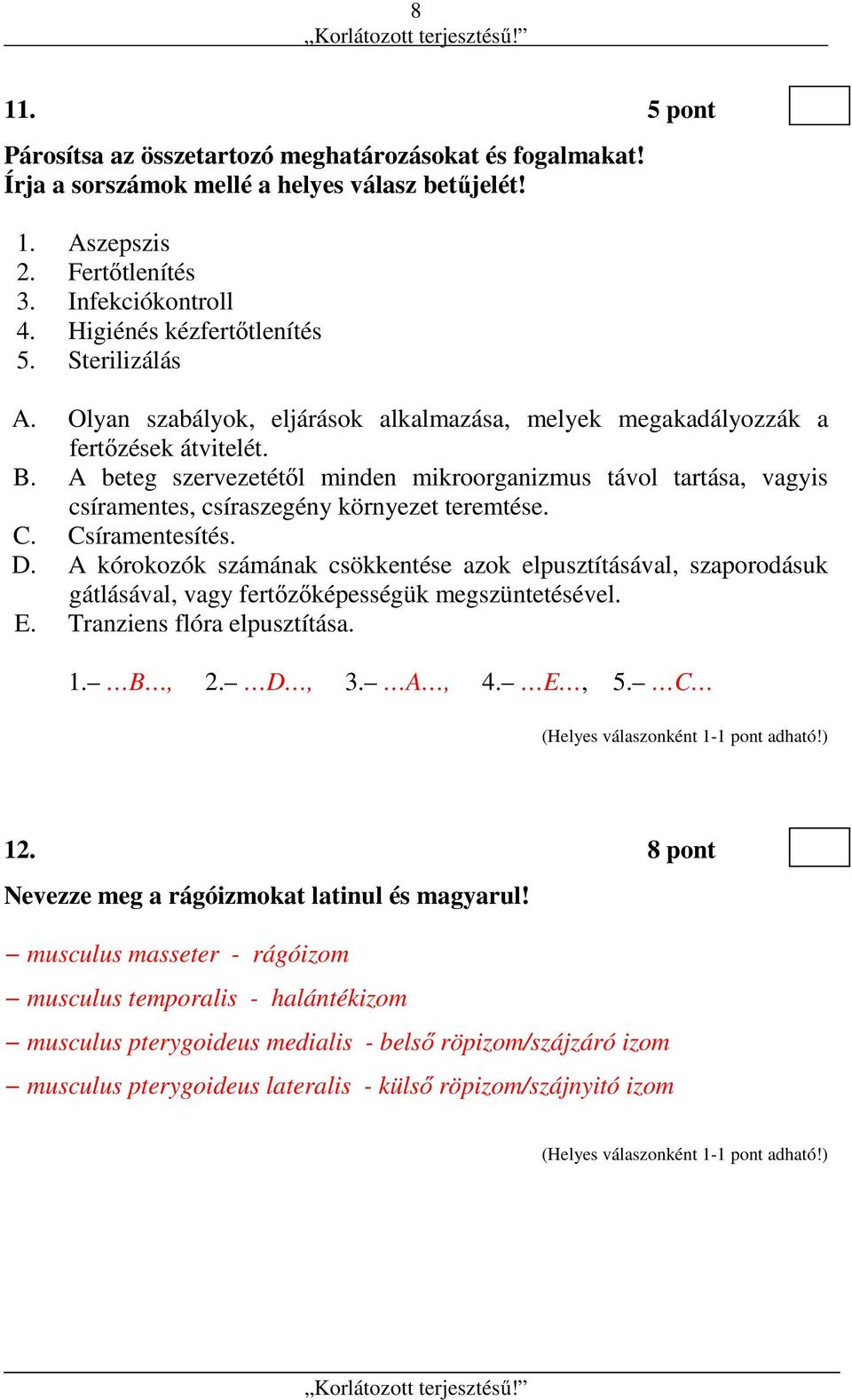 A beteg szervezetétől minden mikroorganizmus távol tartása, vagyis csíramentes, csíraszegény környezet teremtése. C. Csíramentesítés. D.