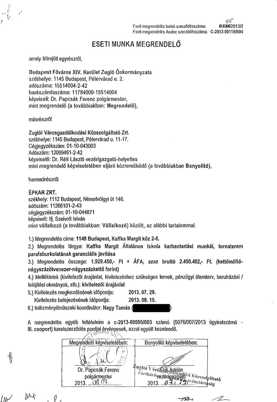 Papcsák Ferenc polgármester, mini megrendelő (a továbbiakban: Megrendelő), másrészről Zuglói Városgazdálkodási Közszolgáltató Zrt. székhelye: 1145 Budapest, Pétervárad u. 11-17.