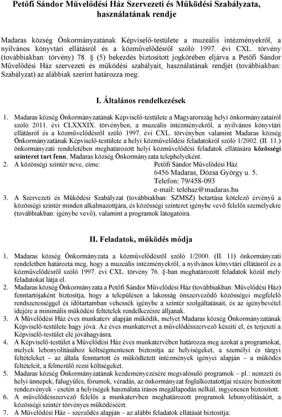 (5) bekezdés biztosított jogkörében eljárva a Petőfi Sándor Művelődési Ház szervezeti és működési szabályait, használatának rendjét (továbbiakban: Szabályzat) az alábbiak szerint határozza meg: I.