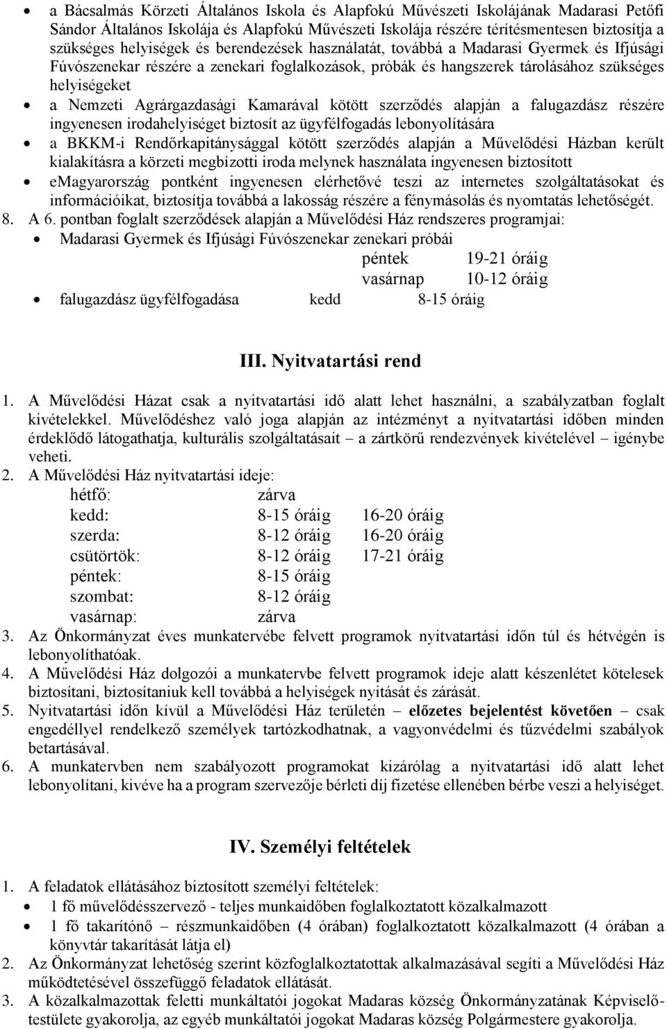 Agrárgazdasági Kamarával kötött szerződés alapján a falugazdász részére ingyenesen irodahelyiséget biztosít az ügyfélfogadás lebonyolítására a BKKM-i Rendőrkapitánysággal kötött szerződés alapján a