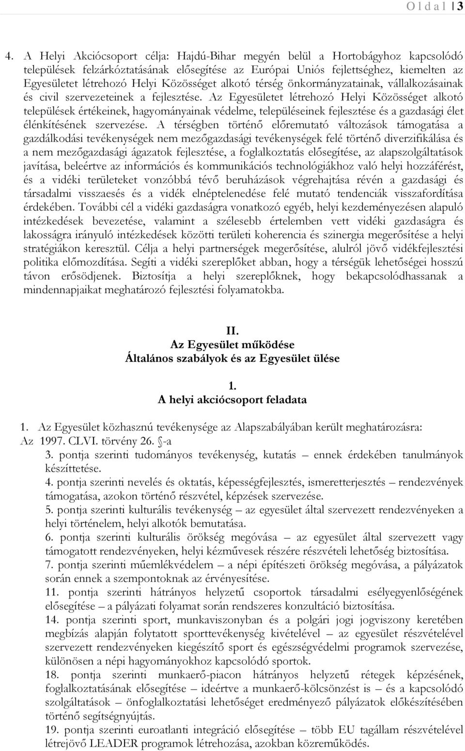 Közösséget alkotó térség önkormányzatainak, vállalkozásainak és civil szervezeteinek a fejlesztése.