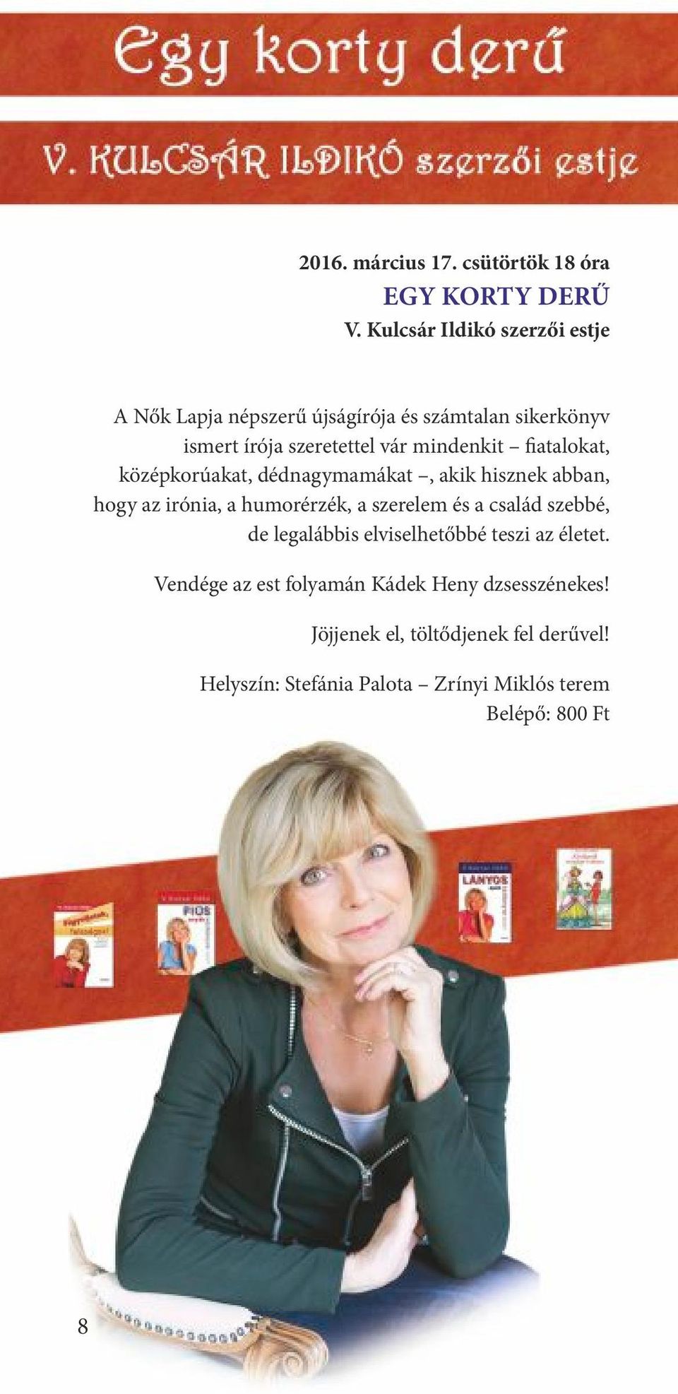 atalokat, középkorúakat, dédnagymamákat, akik hisznek abban, hogy az irónia, a humorérzék, a szerelem és a család szebbé,