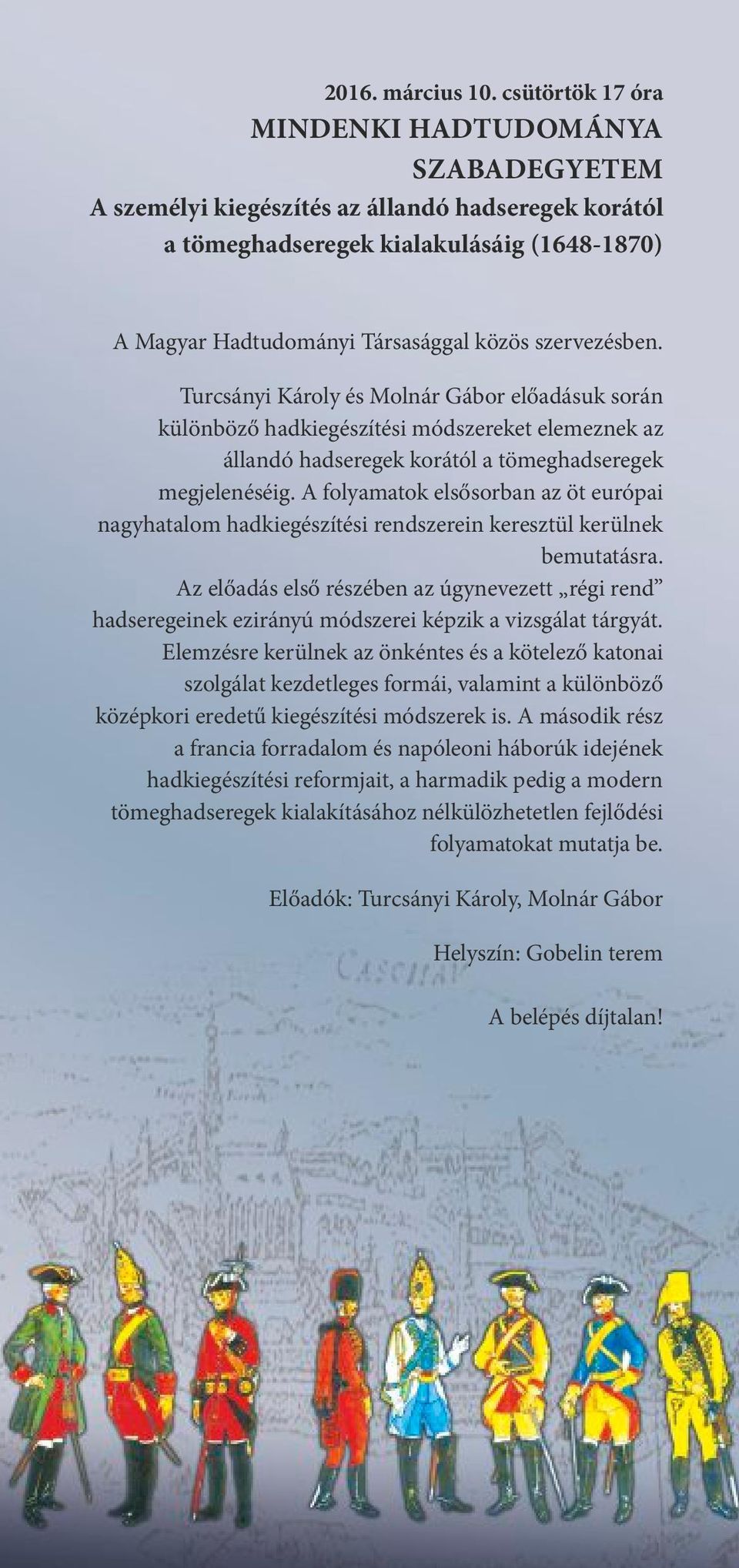 szervezésben. Turcsányi Károly és Molnár Gábor el adásuk során különböz hadkiegészítési módszereket elemeznek az állandó hadseregek korától a tömeghadseregek megjelenéséig.