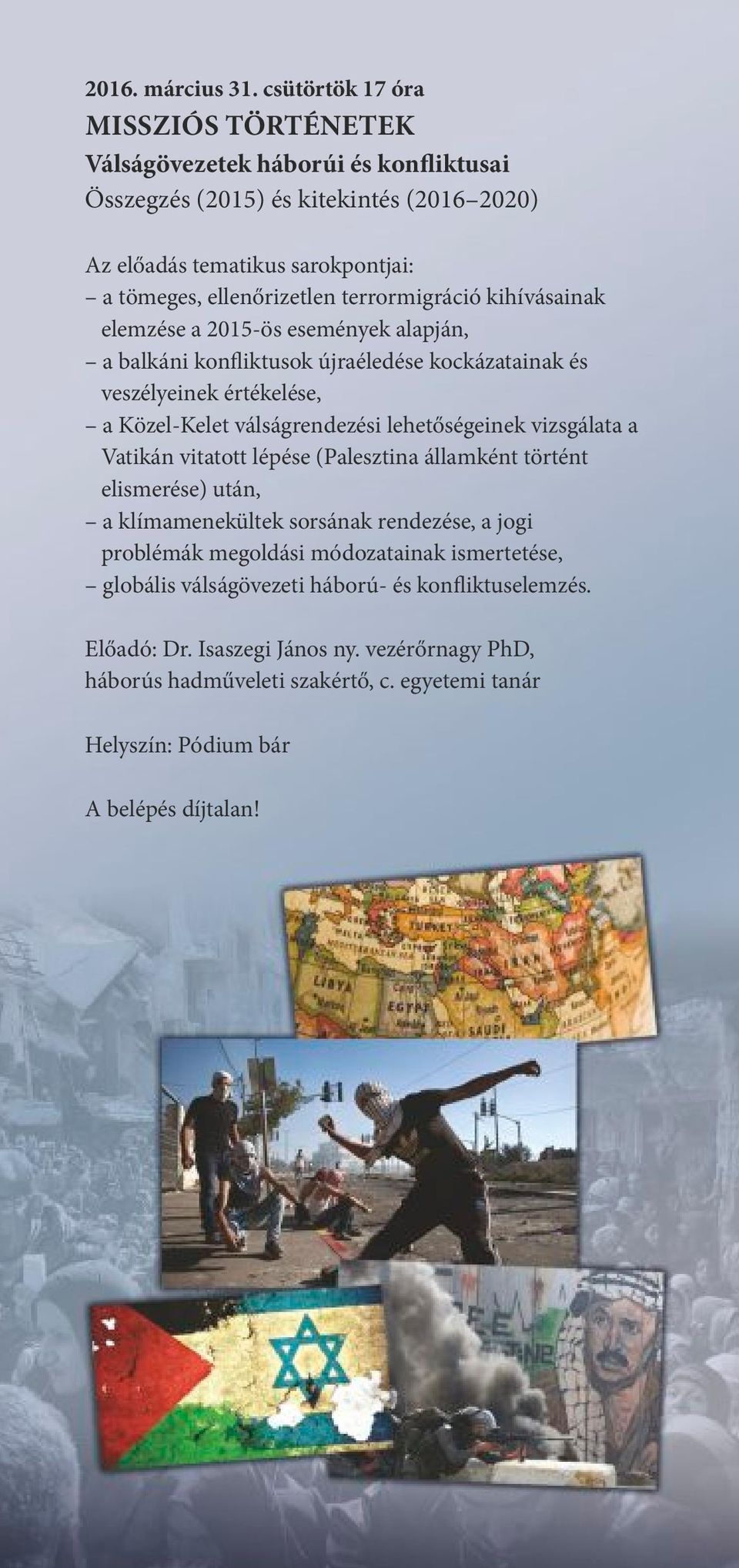 terrormigráció kihívásainak elemzése a 2015-ös események alapján, a balkáni kon iktusok újraéledése kockázatainak és veszélyeinek értékelése, a Közel-Kelet válságrendezési lehet ségeinek