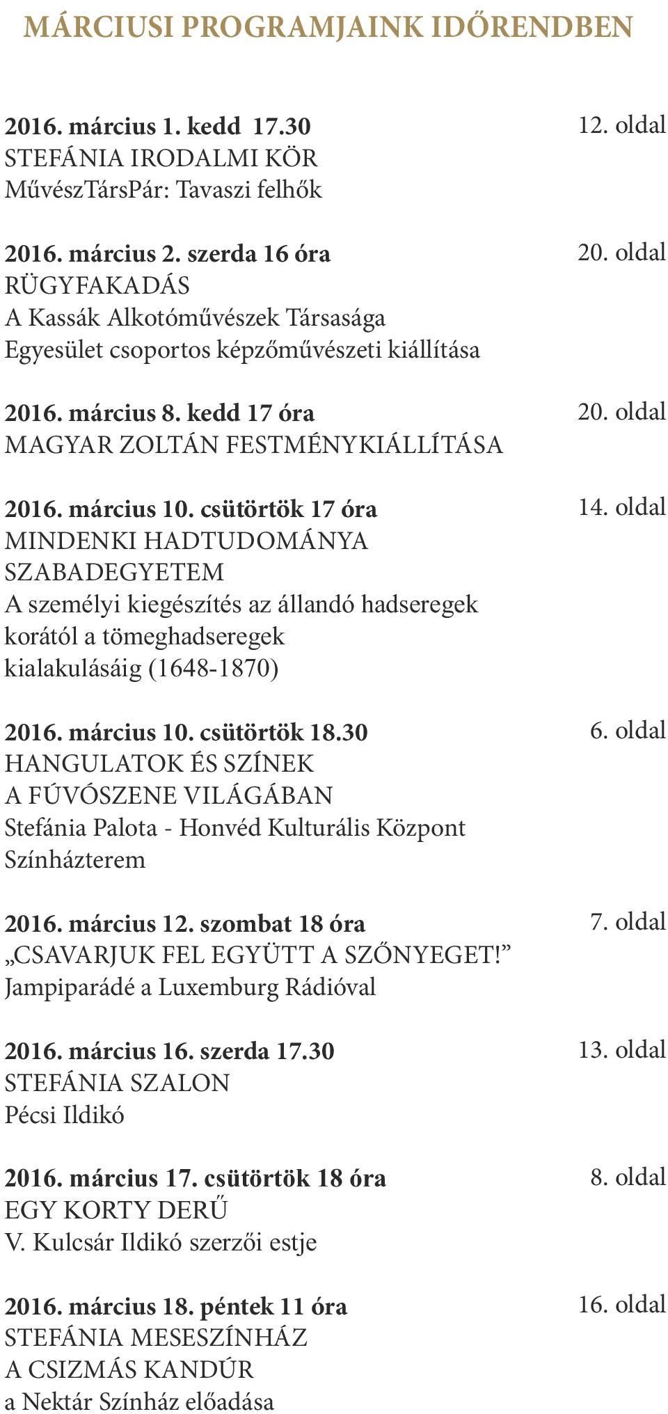 március 10. csütörtök 17 óra MINDENKI HADTUDOMÁNYA SZABADEGYETEM A személyi kiegészítés az állandó hadseregek korától a tömeghadseregek kialakulásáig (1648-1870) 2016. március 10. csütörtök 18.