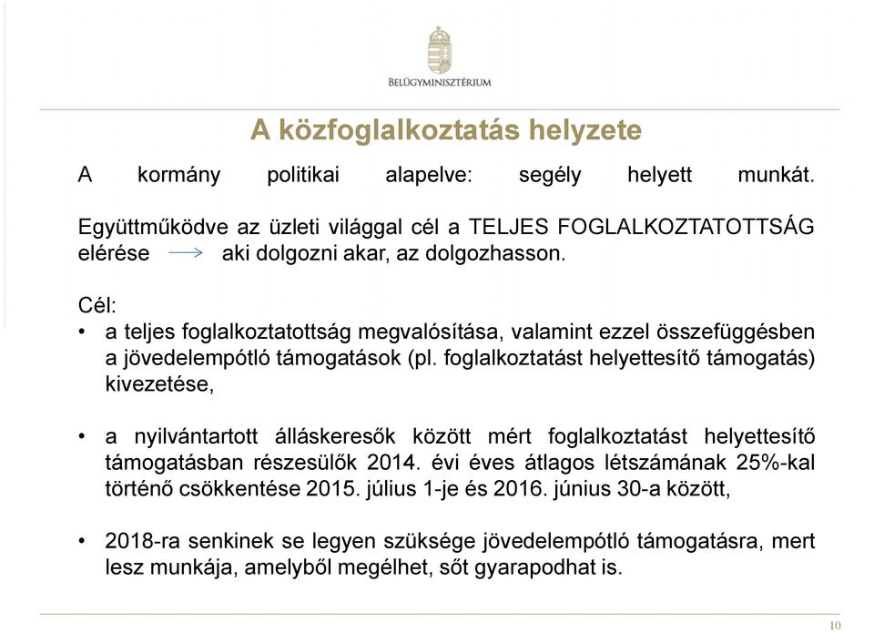 Cél: a teljes foglalkoztatottság megvalósítása, valamint ezzel összefüggésben a jövedelempótló támogatások (pl.