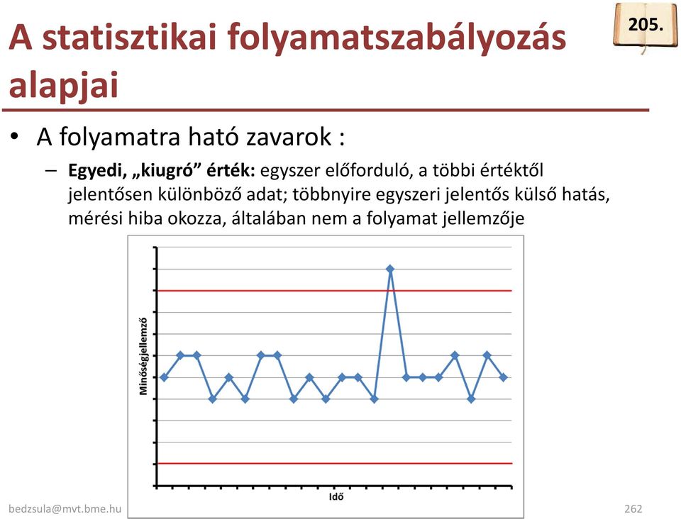 a többi értéktől jelentősen különböző adat; többnyire egyszeri