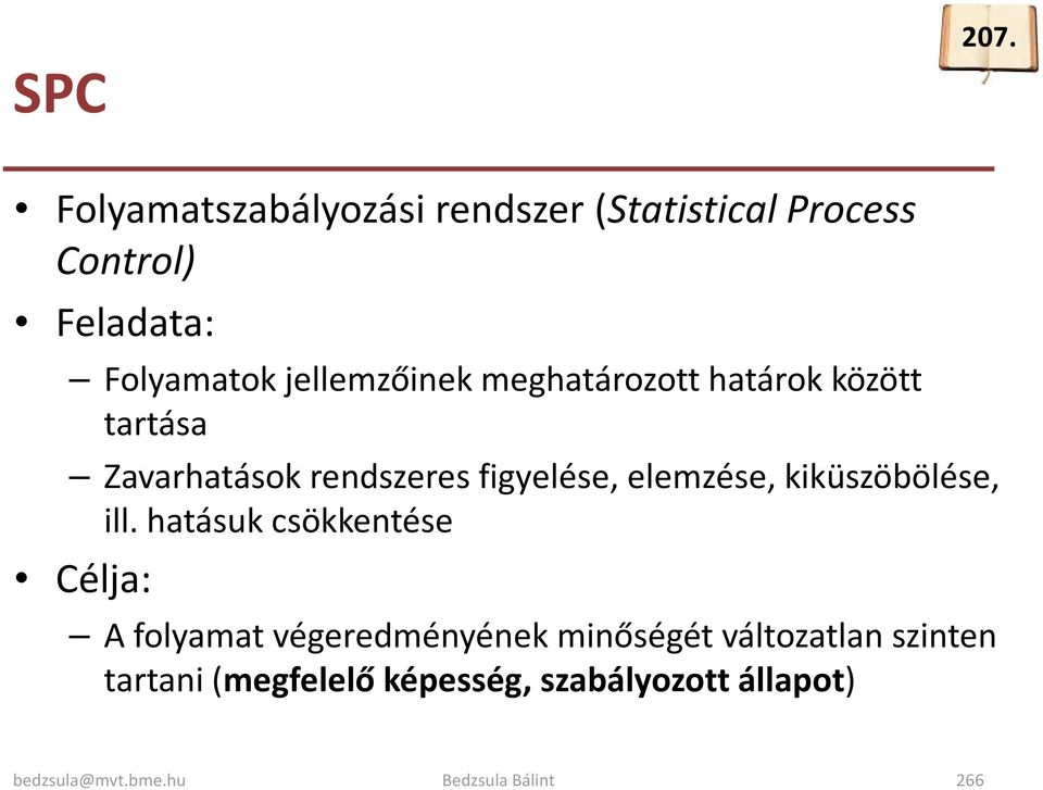 jellemzőinek meghatározott határok között tartása Zavarhatások rendszeres figyelése,