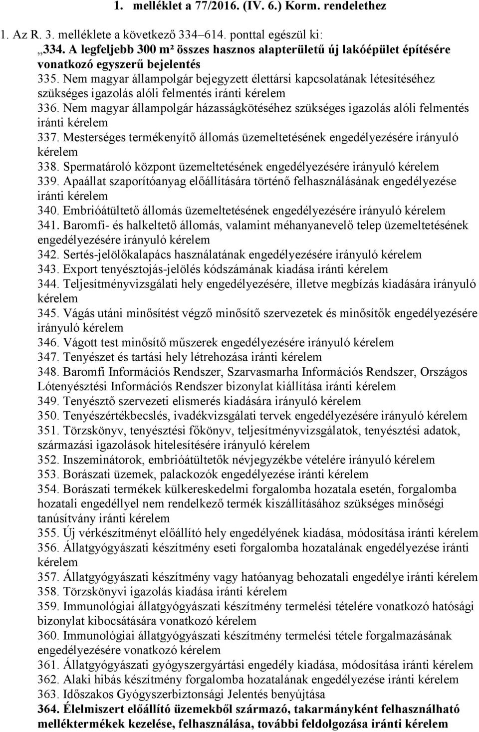 Nem magyar állampolgár bejegyzett élettársi kapcsolatának létesítéséhez szükséges igazolás alóli felmentés iránti 336.