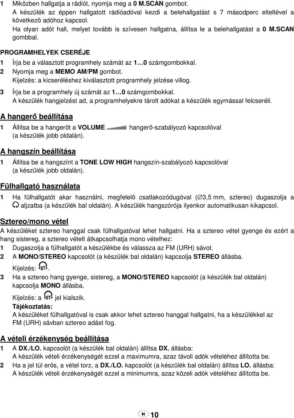 2 Nyomja meg a MEMO AM/PM gombot. Kijelzés: a kicseréléshez kiválasztott programhely jelzése villog. 3 Írja be a programhely új számát az 1 0 számgombokkal.