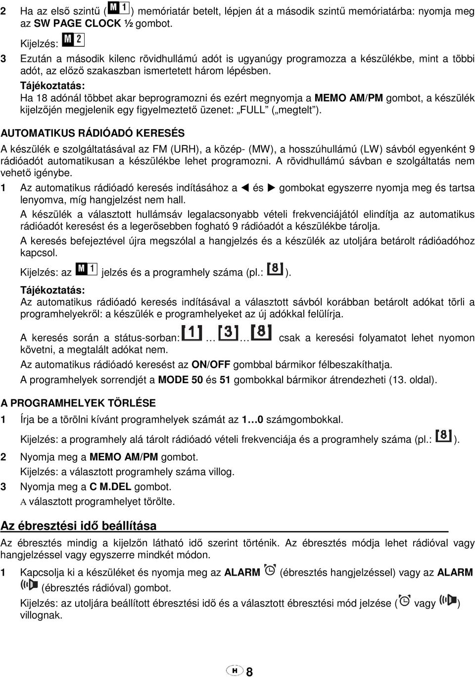 Ha 18 adónál többet akar beprogramozni és ezért megnyomja a MEMO AM/PM gombot, a készülék kijelzőjén megjelenik egy figyelmeztető üzenet: FULL ( megtelt ).