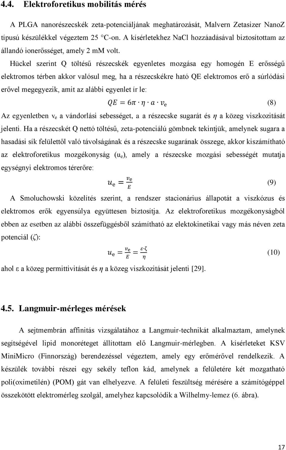 Hückel szerint Q töltésű részecskék egyenletes mozgása egy homogén E erősségű elektromos térben akkor valósul meg, ha a részecskékre ható QE elektromos erő a súrlódási erővel megegyezik, amit az