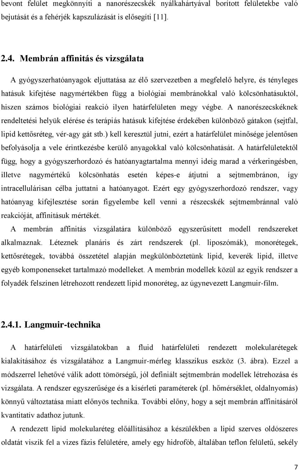 kölcsönhatásuktól, hiszen számos biológiai reakció ilyen határfelületen megy végbe.