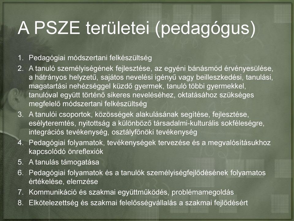 többi gyermekkel, tanulóval együtt történő sikeres neveléséhez, oktatásához szükséges megfelelő módszertani felkészültség 3.