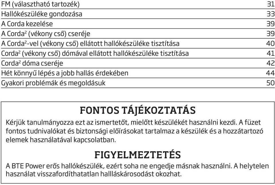 TÁJÉKOZTATÁS Kérjük tanulmányozza ezt az ismertetőt, mielőtt készülékét használni kezdi.