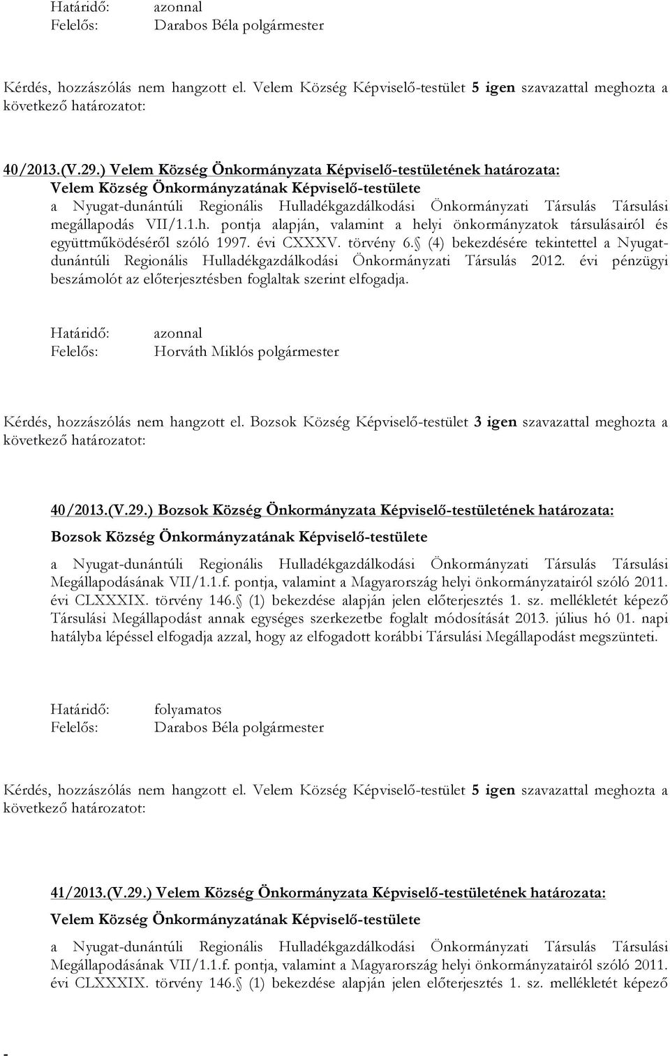 megállapodás VII/1.1.h. pontja alapján, valamint a helyi önkormányzatok társulásairól és együttműködéséről szóló 1997. évi CXXXV. törvény 6.