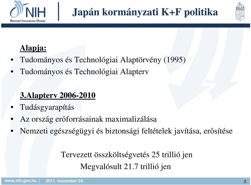 Alapterv 2006-2010 Tudásgyarapítás Az ország erıforrásainak maximalizálása Nemzeti